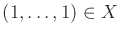 $ (1,\ldots,1) \in X$