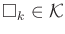 $ {\square}_k \in {\cal K}$