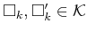 $ {\square}_k,{\square}^\prime_k \in {\cal K}$