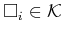 $ {\square}_i \in {\cal K}$