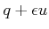 $ q+\epsilon u$