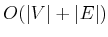 $ O(\vert V\vert+\vert E\vert)$