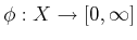 $ \phi : X \rightarrow [0,\infty]$