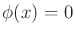 $ \phi(x) = 0$