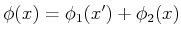 $ \phi(x) = \phi_1(x') + \phi_2(x)$