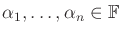 $ \alpha_1,\ldots,\alpha_n \in {\mathbb{F}}$