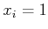 $ x_i =
1$