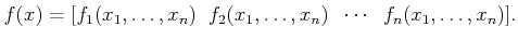 $\displaystyle f(x) = [f_1(x_1,\ldots,x_n) \;\; f_2(x_1,\ldots,x_n) \;\; \cdots \;\; f_n(x_1,\ldots,x_n)] .$