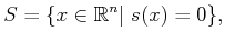 $\displaystyle S = \{x \in {\mathbb{R}}^n \vert\; s(x) = 0\},$