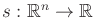$ s: {\mathbb{R}}^n \rightarrow {\mathbb{R}}$