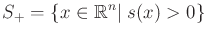 $\displaystyle S_+ = \{x \in {\mathbb{R}}^n \vert\; s(x) > 0\}$