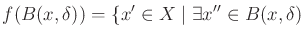 $\displaystyle f(B(x,\delta)) = \{x' \in X \;\vert\; \exists x'' \in B(x,\delta)$