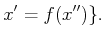 $\displaystyle x'=f(x'') \} .$