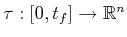 $ \tau : [0,t_f] \rightarrow
{\mathbb{R}}^n$