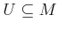 $ U \subseteq M$