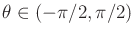 $ \theta \in (-\pi/2,\pi/2)$