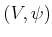 $ (V,\psi)$