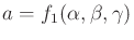 $ a = f_1(\alpha,\beta,\gamma)$