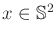 $ x \in {\mathbb{S}}^2$