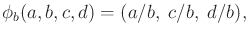 $\displaystyle \phi_b(a,b,c,d) = (a/b,\;c/b,\;d/b) ,$