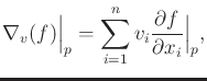$\displaystyle \nabla_v(f)\Big\vert_p = \sum_{i=1}^n v_i \frac{\partial f}{\partial x_i}\Big\vert_p ,$