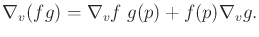 $\displaystyle \nabla_v(fg) = \nabla_v f \;g(p) + f(p) \nabla_v g.$