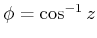 $ \phi = \cos^{-1}z$