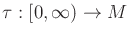 $ \tau
: [0,\infty) \rightarrow M$