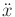 $ {\ddot x}$
