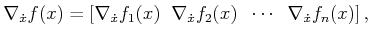$\displaystyle \nabla_{\dot x}f(x) = \left[\nabla_{\dot x}f_1(x) \;\; \nabla_{\dot x}f_2(x) \;\; \cdots \;\; \nabla_{\dot x}f_n(x) \right],$