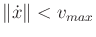 $ \Vert{\dot x}\Vert < v_{max}$
