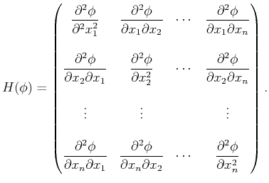 $\displaystyle H(\phi) = \begin{pmatrix}\displaystyle\strut \frac{\partial^2 \ph...
...& \displaystyle\strut \frac{\partial^2 \phi}{\partial x_n^2}  \end{pmatrix} .$