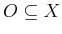 $ O \subseteq X$