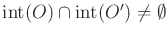 $ \operatorname{int}(O) \cap
\operatorname{int}(O') \not = \emptyset$