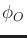 $ \phi_O$