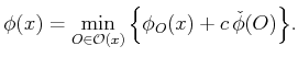 $\displaystyle \phi(x) = \min_{O \in {\cal O}(x)} \Big\{ \phi_O(x) + c  {\check \phi}(O) \Big\} .$