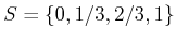 $ S = \{0,1/3,2/3,1\}$