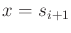$ x = s_{i+1}$