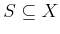 $ S \subseteq X$