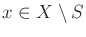 $ x \in X \setminus S$