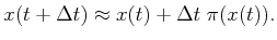 $\displaystyle x(t + \Delta t) \approx x(t) + \Delta t \; \pi (x(t)) .$