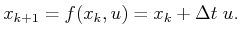 $\displaystyle x_{k+1} = f(x_k,u) = x_k + \Delta t \; u .$