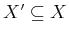 $ X' \subseteq X$