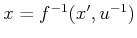 $ x = {f^{-1}}(x',u^{-1})$
