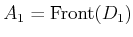$ A_1 =
\operatorname{Front}(D_1)$
