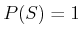 $ P(S) = 1$