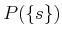 $ P(\{s\})$