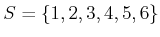 $ S = \{1,2,3,4,5,6\}$