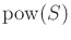 $ {\rm pow}(S)$
