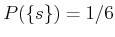 $ P(\{s\}) =
1/6$